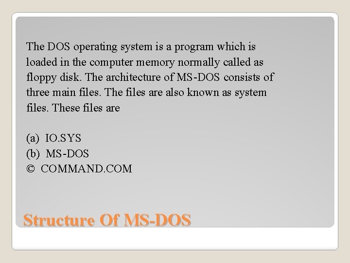 The DOS operating system is a program which is loaded in the computer memory