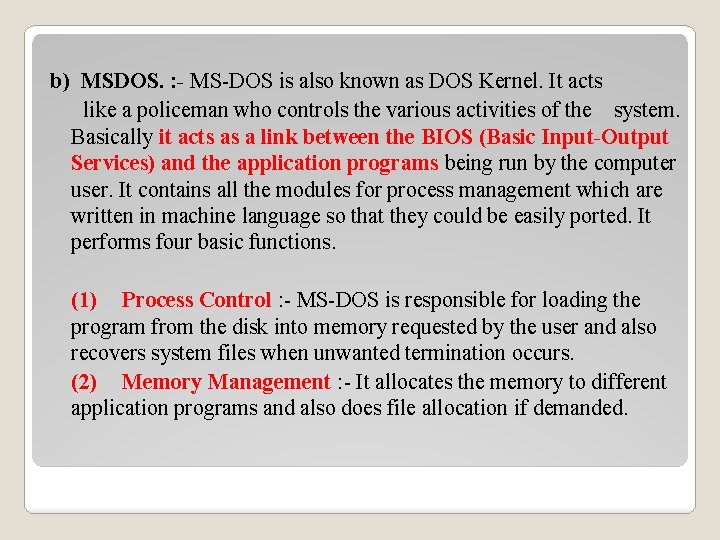 b) MSDOS. : - MS-DOS is also known as DOS Kernel. It acts like