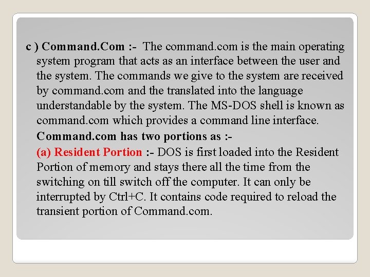 c ) Command. Com : - The command. com is the main operating system