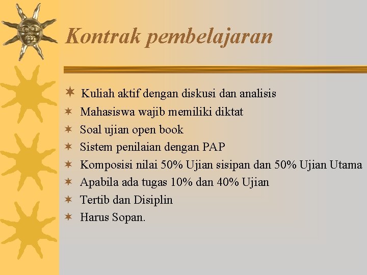 Kontrak pembelajaran ¬ Kuliah aktif dengan diskusi dan analisis ¬ ¬ ¬ ¬ Mahasiswa