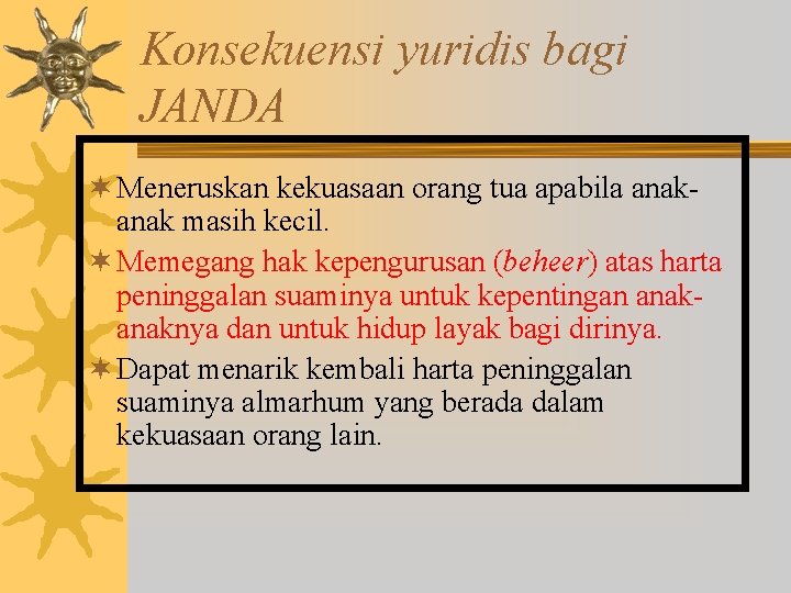 Konsekuensi yuridis bagi JANDA ¬ Meneruskan kekuasaan orang tua apabila anak masih kecil. ¬