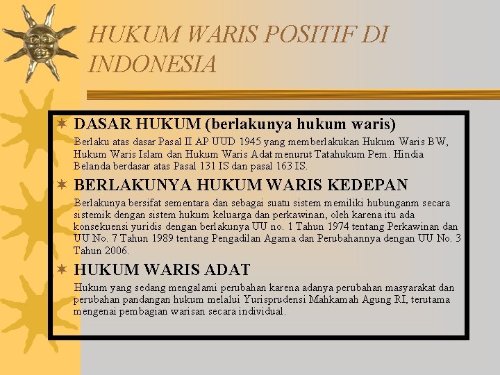 HUKUM WARIS POSITIF DI INDONESIA ¬ DASAR HUKUM (berlakunya hukum waris) Berlaku atas dasar