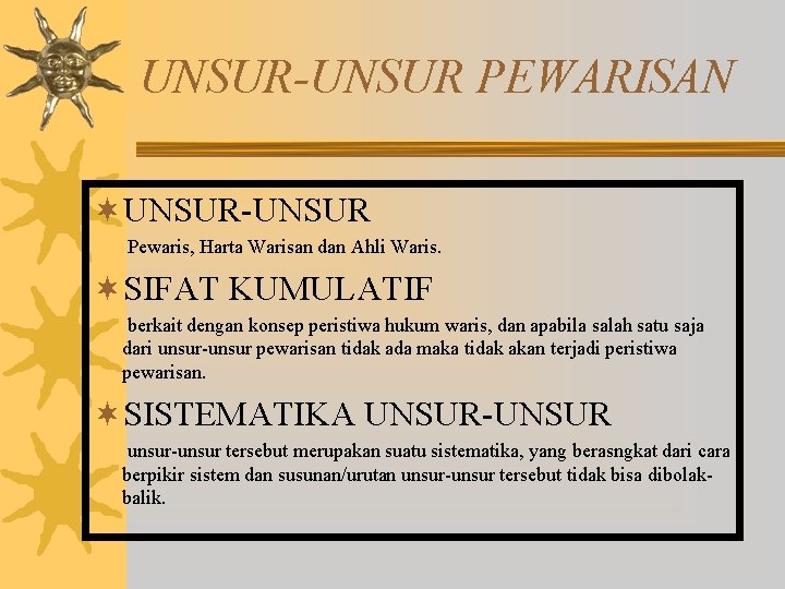 UNSUR-UNSUR PEWARISAN ¬UNSUR-UNSUR Pewaris, Harta Warisan dan Ahli Waris. ¬SIFAT KUMULATIF berkait dengan konsep