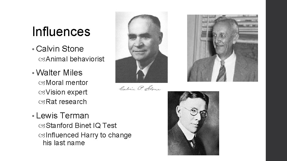 Influences • Calvin Stone Animal behaviorist • Walter Miles Moral mentor Vision expert Rat