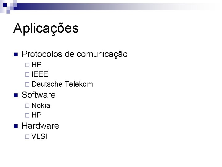Aplicações n Protocolos de comunicação ¨ HP ¨ IEEE ¨ Deutsche n Software ¨