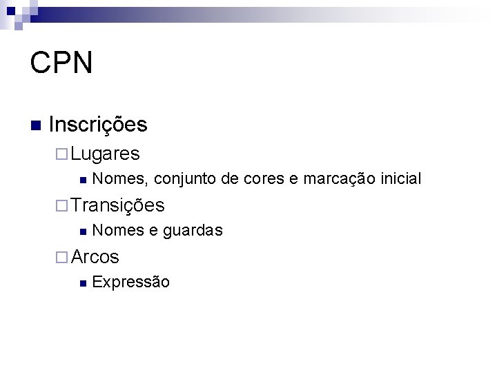 CPN n Inscrições ¨ Lugares n Nomes, conjunto de cores e marcação inicial ¨