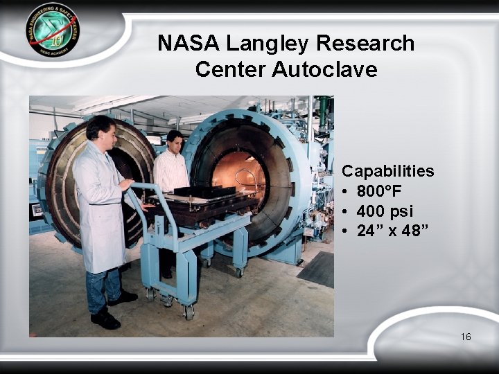 NASA Langley Research Center Autoclave Capabilities • 800°F • 400 psi • 24” x