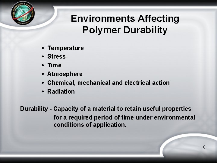 Environments Affecting Polymer Durability • • • Temperature Stress Time Atmosphere Chemical, mechanical and