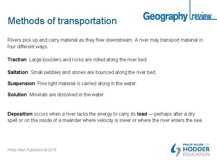Methods of transportation Rivers pick up and carry material as they flow downstream. A