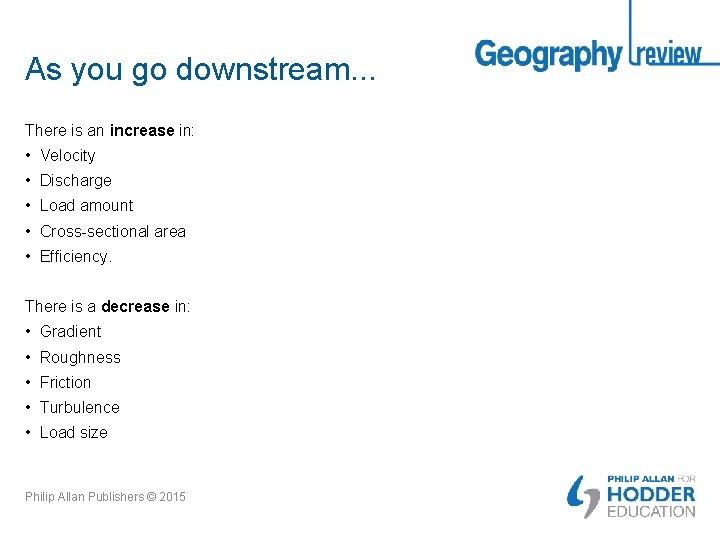 As you go downstream. . . There is an increase in: • Velocity •