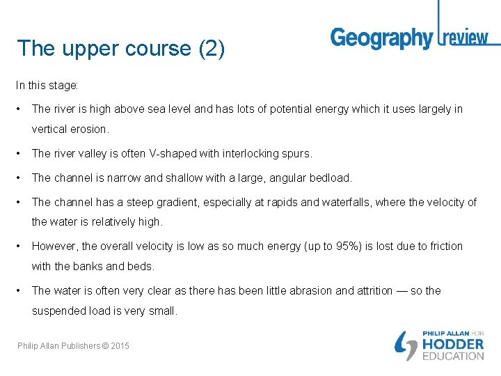 The upper course (2) In this stage: • The river is high above sea
