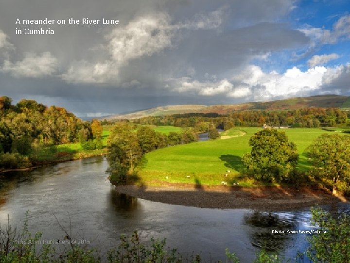 A meander on the River Lune in Cumbria Photo: Kevin Eaves/Fotolia Philip Allan Publishers
