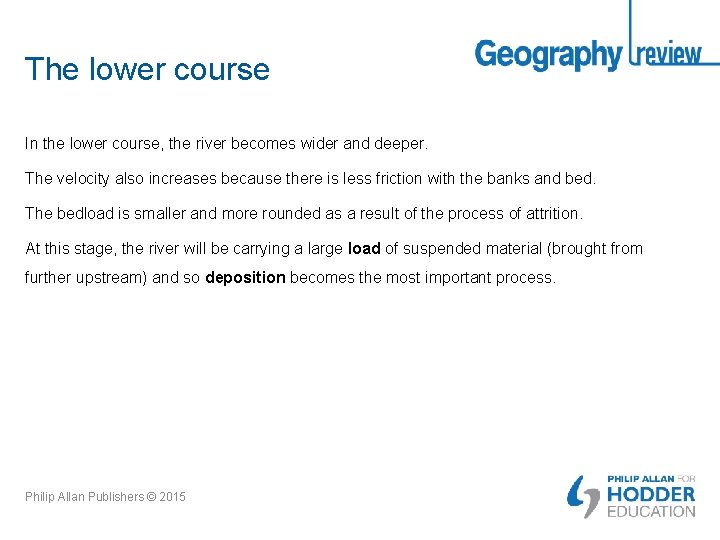 The lower course In the lower course, the river becomes wider and deeper. The