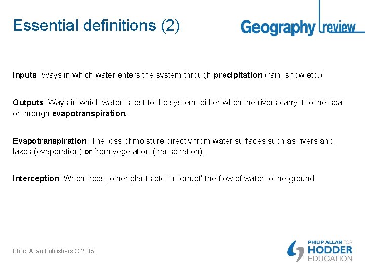Essential definitions (2) Inputs Ways in which water enters the system through precipitation (rain,