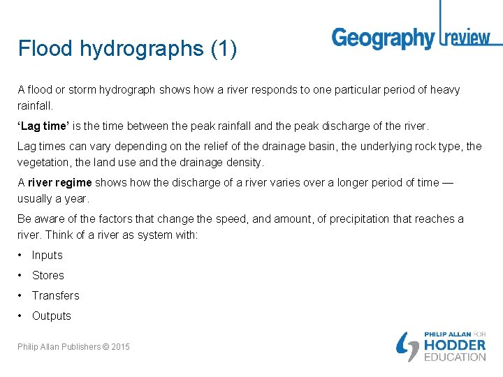 Flood hydrographs (1) A flood or storm hydrograph shows how a river responds to