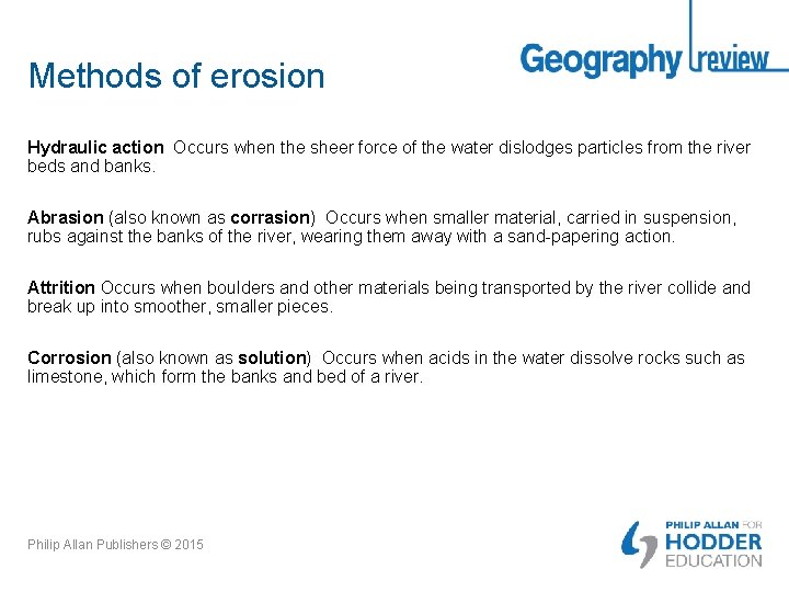 Methods of erosion Hydraulic action Occurs when the sheer force of the water dislodges