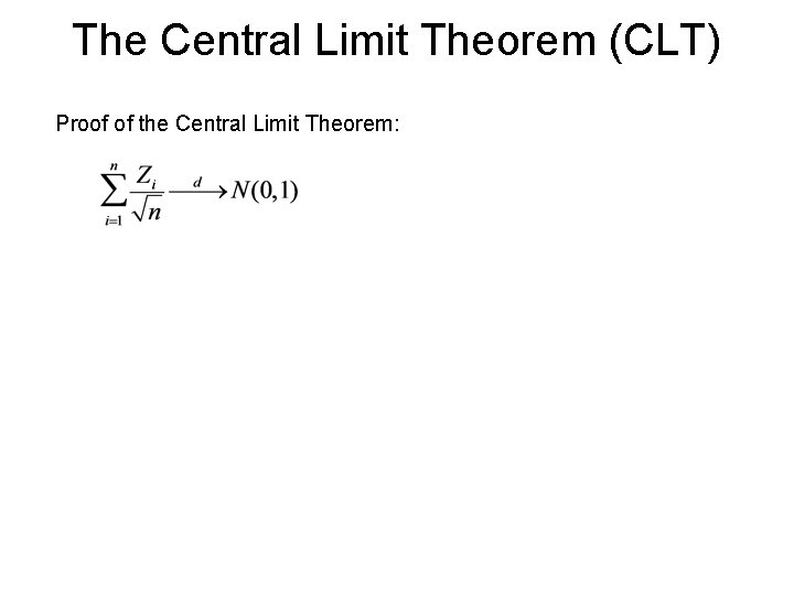 The Central Limit Theorem (CLT) Proof of the Central Limit Theorem: 