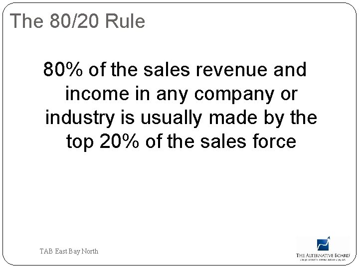 The 80/20 Rule 80% of the sales revenue and income in any company or