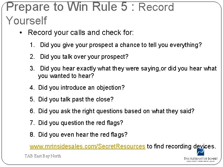 Prepare to Win Rule 5 : Record Yourself • Record your calls and check