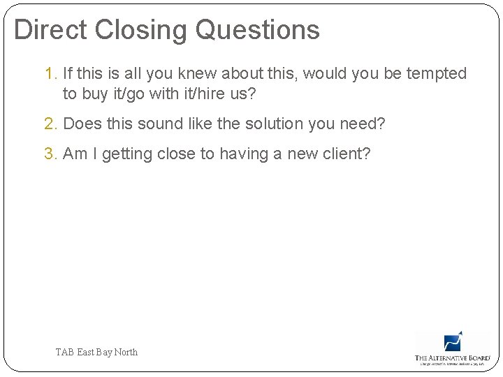 Direct Closing Questions 1. If this is all you knew about this, would you