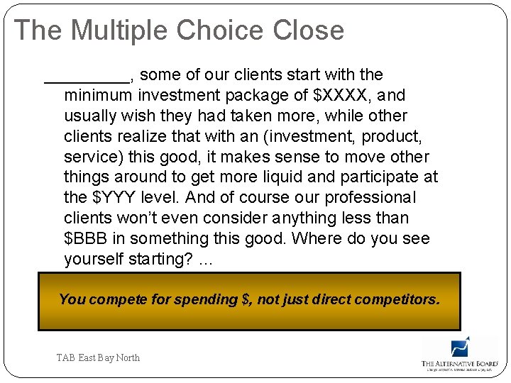 The Multiple Choice Close _____, some of our clients start with the minimum investment