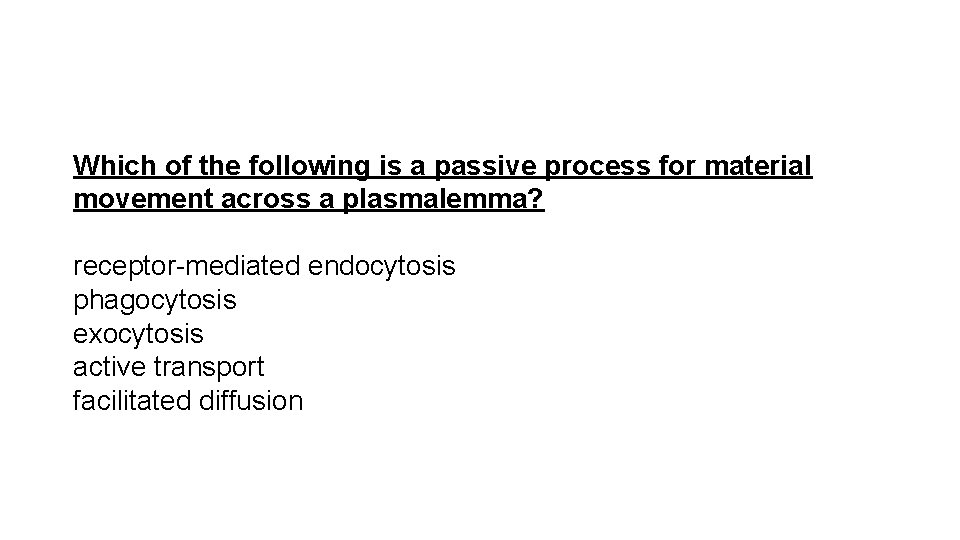 Which of the following is a passive process for material movement across a plasmalemma?