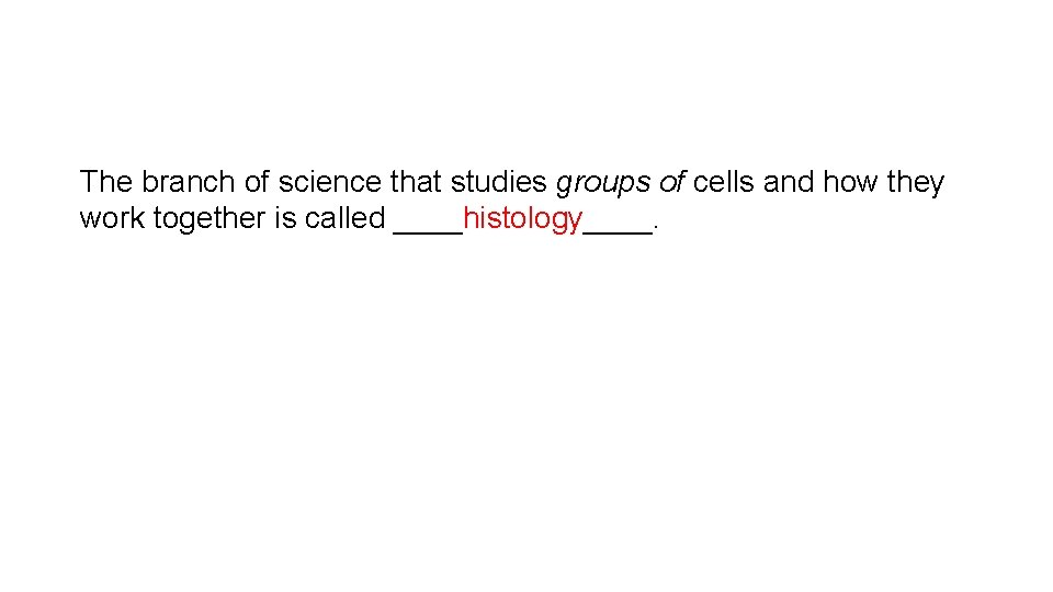 The branch of science that studies groups of cells and how they work together