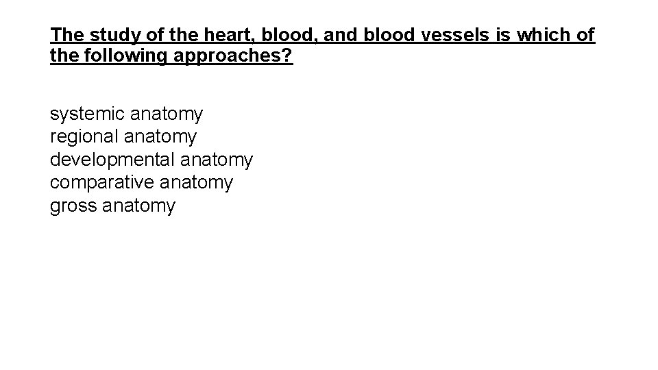 The study of the heart, blood, and blood vessels is which of the following