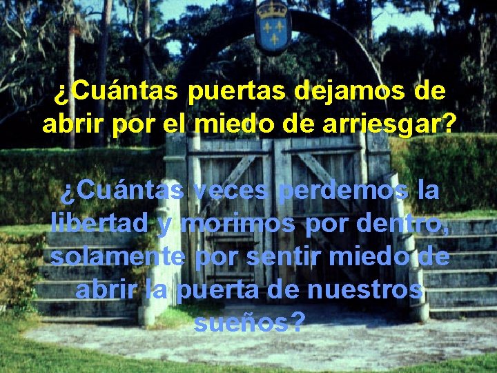 ¿Cuántas puertas dejamos de abrir por el miedo de arriesgar? ¿Cuántas veces perdemos la