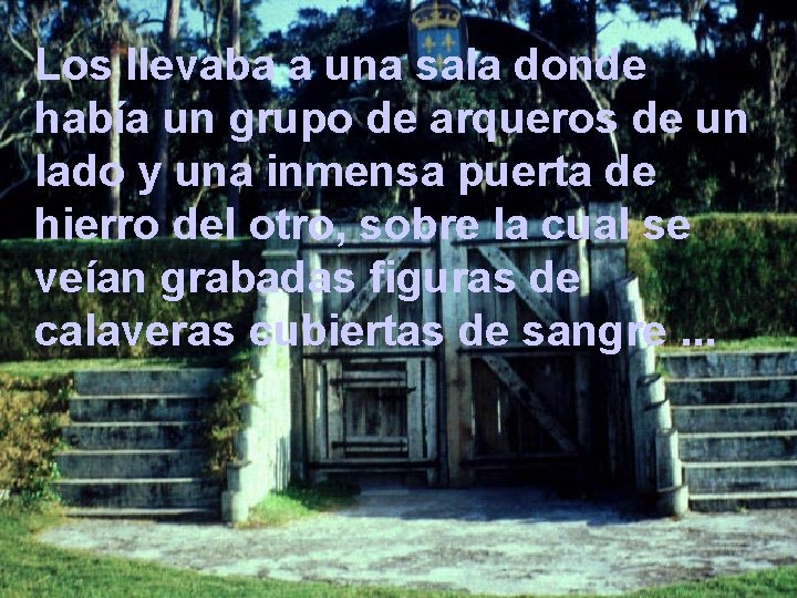 Los llevaba a una sala donde había un grupo de arqueros de un lado