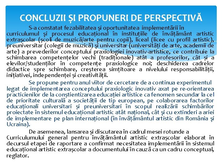 CONCLUZII ȘI PROPUNERI DE PERSPECTIVĂ S-a constatat fezabilitatea şi oportunitatea implementării în curriculumul şi