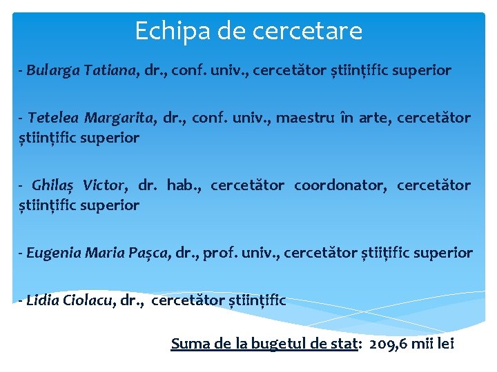 Echipa de cercetare - Bularga Tatiana, dr. , conf. univ. , cercetător științific superior