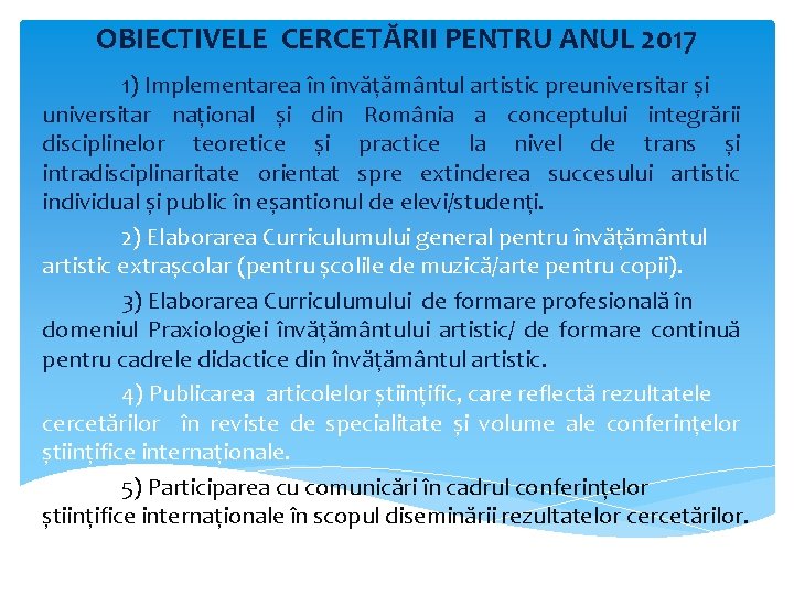 OBIECTIVELE CERCETĂRII PENTRU ANUL 2017 1) Implementarea în învățământul artistic preuniversitar și universitar național