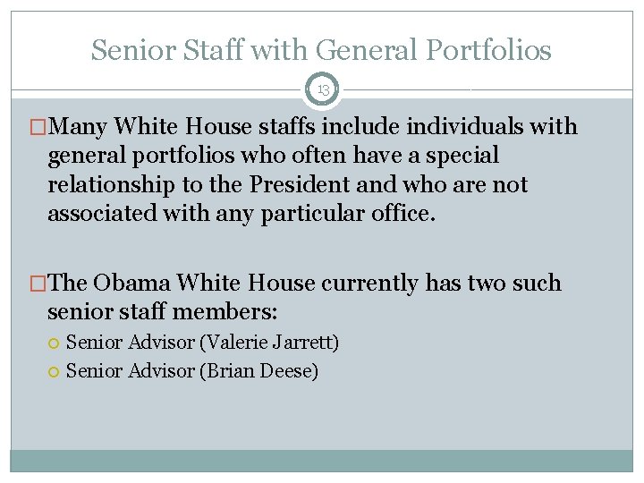 Senior Staff with General Portfolios 13 �Many White House staffs include individuals with general