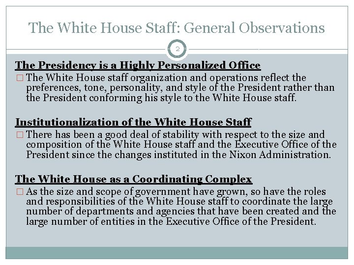 The White House Staff: General Observations 2 The Presidency is a Highly Personalized Office