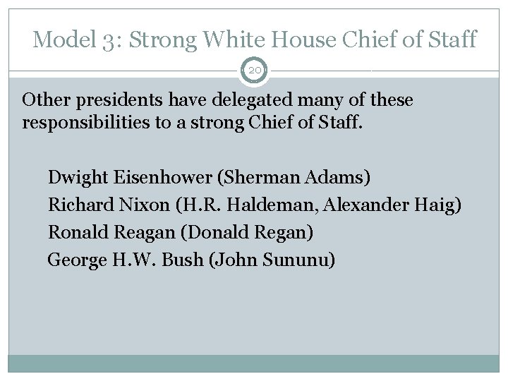 Model 3: Strong White House Chief of Staff 20 Other presidents have delegated many