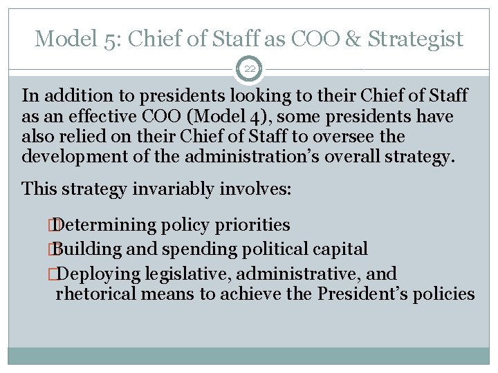 Model 5: Chief of Staff as COO & Strategist 22 In addition to presidents