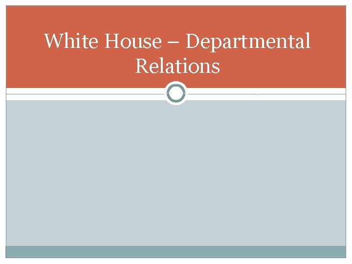 White House – Departmental Relations 