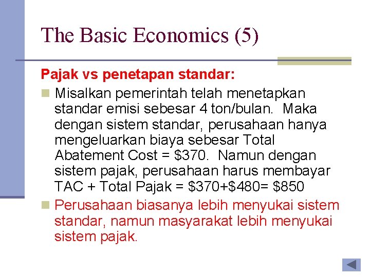 The Basic Economics (5) Pajak vs penetapan standar: n Misalkan pemerintah telah menetapkan standar