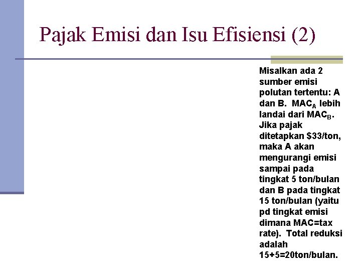 Pajak Emisi dan Isu Efisiensi (2) Misalkan ada 2 sumber emisi polutan tertentu: A