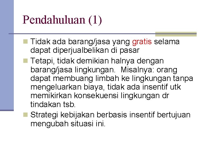 Pendahuluan (1) n Tidak ada barang/jasa yang gratis selama dapat diperjualbelikan di pasar n