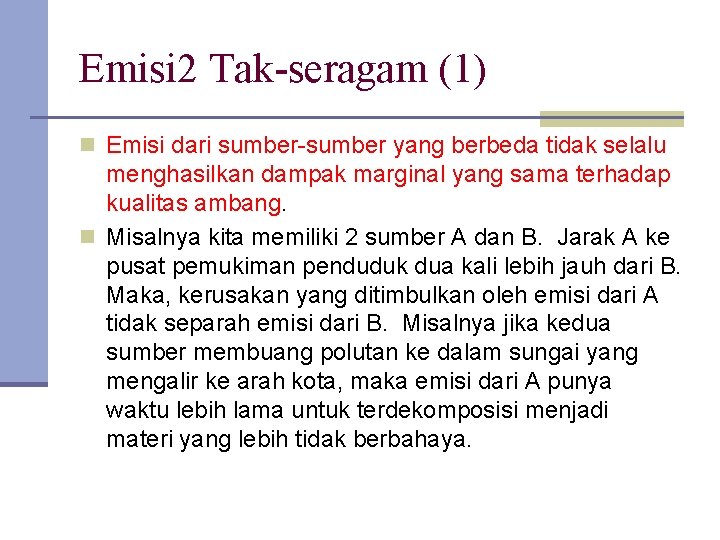 Emisi 2 Tak-seragam (1) n Emisi dari sumber-sumber yang berbeda tidak selalu menghasilkan dampak