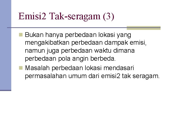 Emisi 2 Tak-seragam (3) n Bukan hanya perbedaan lokasi yang mengakibatkan perbedaan dampak emisi,