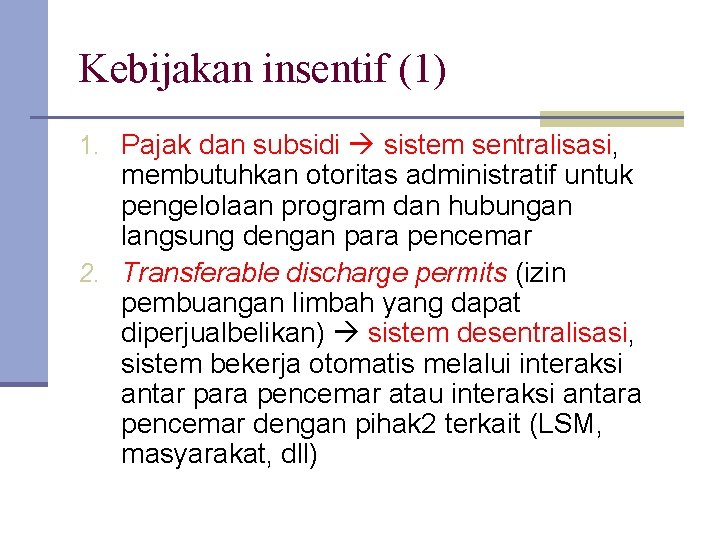 Kebijakan insentif (1) 1. Pajak dan subsidi sistem sentralisasi, membutuhkan otoritas administratif untuk pengelolaan