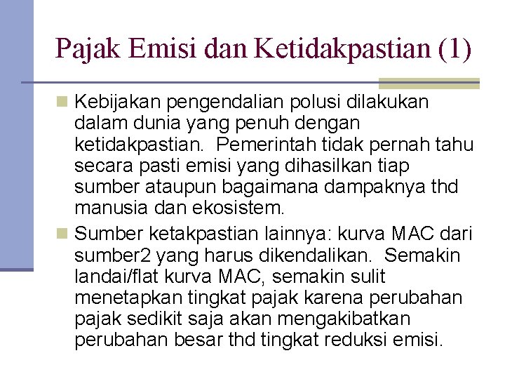 Pajak Emisi dan Ketidakpastian (1) n Kebijakan pengendalian polusi dilakukan dalam dunia yang penuh