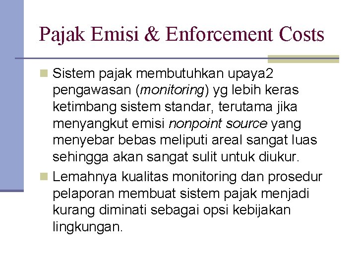 Pajak Emisi & Enforcement Costs n Sistem pajak membutuhkan upaya 2 pengawasan (monitoring) yg