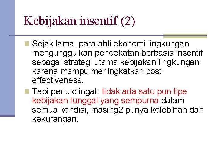 Kebijakan insentif (2) n Sejak lama, para ahli ekonomi lingkungan mengunggulkan pendekatan berbasis insentif