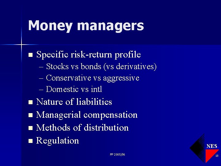 Money managers n Specific risk-return profile – Stocks vs bonds (vs derivatives) – Conservative