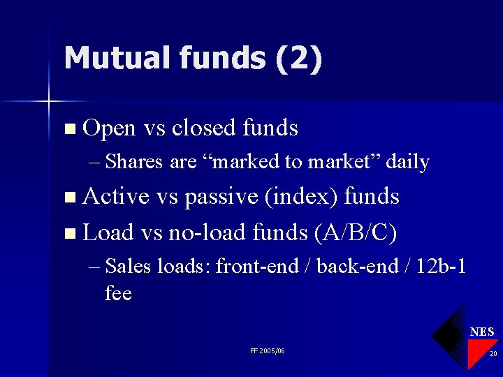 Mutual funds (2) n Open vs closed funds – Shares are “marked to market”