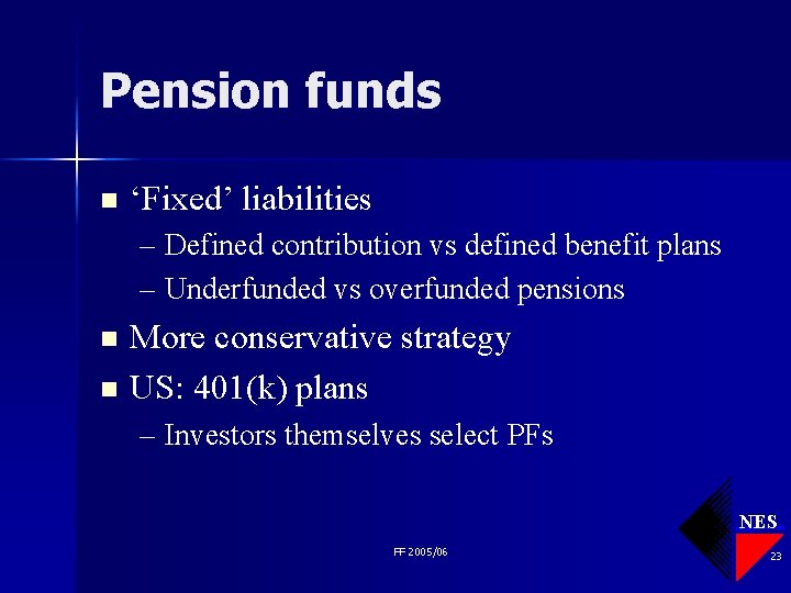 Pension funds n ‘Fixed’ liabilities – Defined contribution vs defined benefit plans – Underfunded